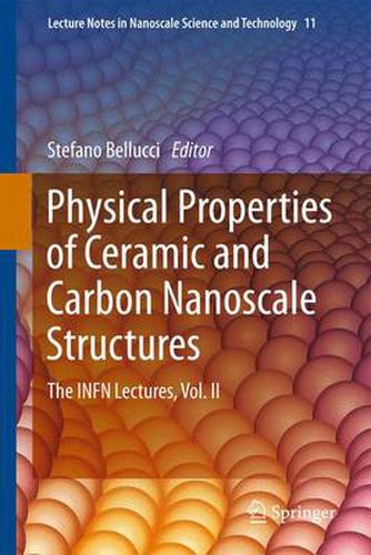 Cover image for Physical Properties of Ceramic and Carbon Nanoscale Structures: The INFN Lectures, Vol. II