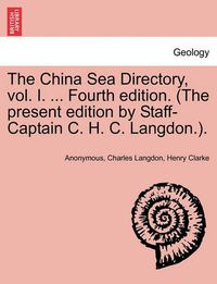 Cover image for The China Sea Directory, vol. I. ... Fourth edition. (The present edition by Staff-Captain C. H. C. Langdon.).