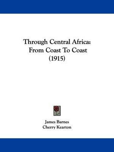 Cover image for Through Central Africa: From Coast to Coast (1915)