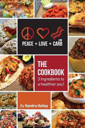 Cover image for Peace, Love, and Low Carb - The Cookbook - 3 Ingredients to a Healthier You!