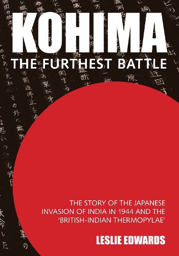 Cover image for Kohima: The Furthest Battle: The Story of the Japanese Invasion of India in 1944 and the 'British-Indian Thermopylae