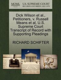 Cover image for Dick Wilson et al., Petitioners, V. Russell Means et al. U.S. Supreme Court Transcript of Record with Supporting Pleadings