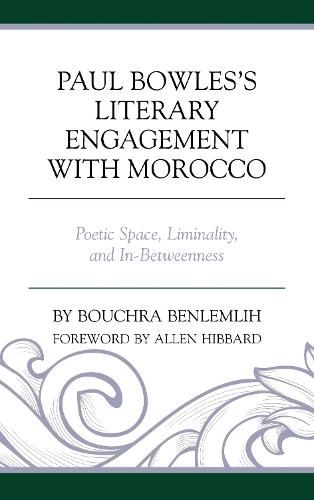Cover image for Paul Bowles's Literary Engagement with Morocco: Poetic Space, Liminality, and In-Betweenness