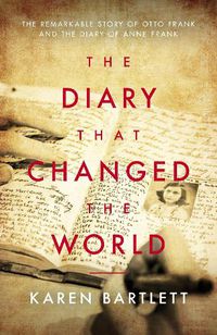 Cover image for The Diary That Changed the World: The Remarkable Story of Otto Frank and the Diary of Anne Frank