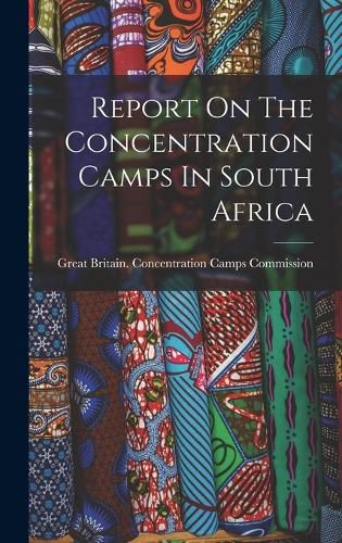 Cover image for Report On The Concentration Camps In South Africa