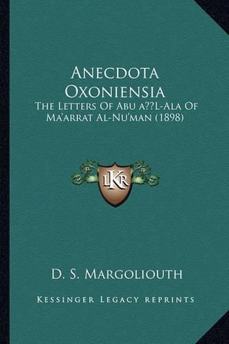 Anecdota Oxoniensia: The Letters of Abu A L-ALA of Ma'arrat Al-NU'Man (1898)