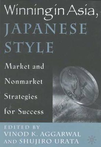 Cover image for Winning in Asia, Japanese Style: Market and Nonmarket Strategies for Success