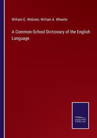 Cover image for A Common-School Dictionary of the English Language