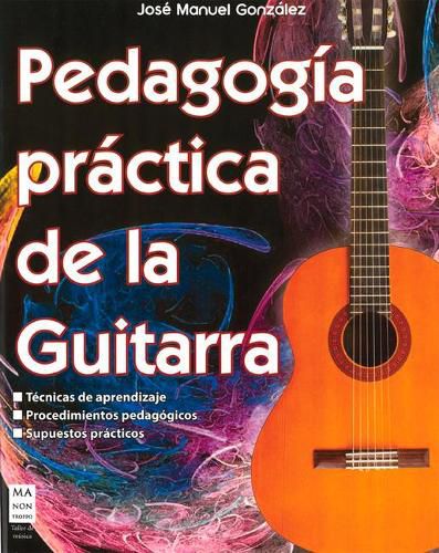 Cover image for Pedagogia Practica de la Guitarra: Tecnicas de Aprendizaje; Procedimientos Pedagogicos; Supuestos Practicos