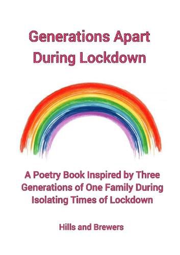 Cover image for Generations Apart During Lockdown, A Poetry Book Inspired by Three Generations of One Family During Isolating Times of Lockdown