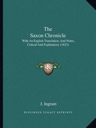 Cover image for The Saxon Chronicle: With an English Translation, and Notes, Critical and Explanatory (1823)