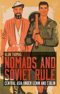 Cover image for Nomads and Soviet Rule: Central Asia under Lenin and Stalin