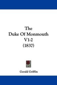Cover image for The Duke of Monmouth V1-2 (1837)