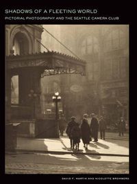 Cover image for Shadows of a Fleeting World: Pictorial Photography and the Seattle Camera Club