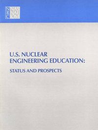 Cover image for U.S. Nuclear Engineering Education: Status and Prospects