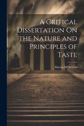 Cover image for A Critical Dissertation On the Nature and Principles of Taste