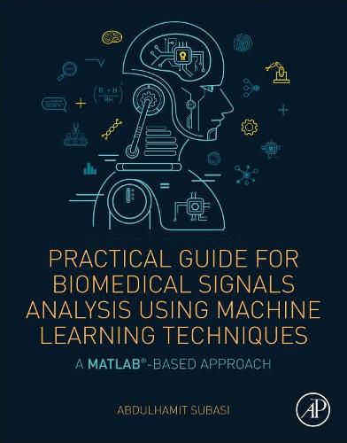 Cover image for Practical Guide for Biomedical Signals Analysis Using Machine Learning Techniques: A MATLAB Based Approach