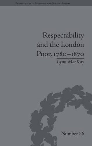 Cover image for Respectability and the London Poor, 1780-1870: The Value of Virtue