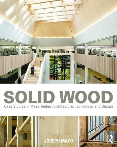 Cover image for Solid Wood: Case Studies in Mass Timber Architecture, Technology and Design