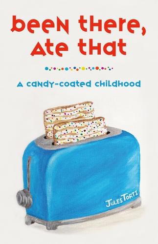Cover image for Been There, Ate That: A Candy-Coated Childhood