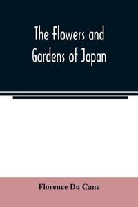 Cover image for The flowers and gardens of Japan