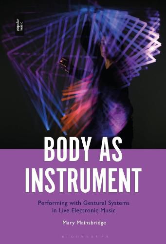 Cover image for Body as Instrument: Performing with Gestural Systems in Live Electronic Music