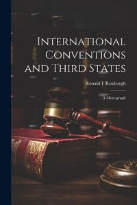 Cover image for International Conventions and Third States; a Monograph