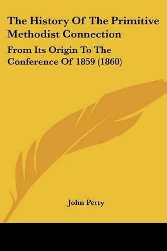 Cover image for The History Of The Primitive Methodist Connection: From Its Origin To The Conference Of 1859 (1860)