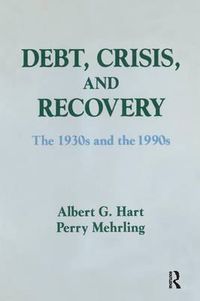 Cover image for Debt, Crisis and Recovery: The 1930's and the 1990's: The 1930's and the 1990's