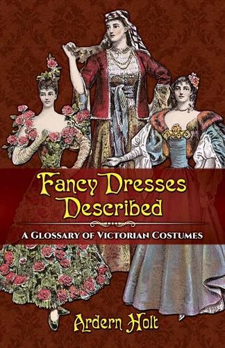 Cover image for Fancy Dresses Described: A Glossary of Victorian Costumes