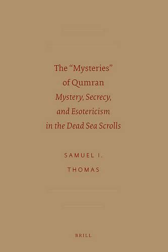 The Mysteries  of Qumran: Mystery, secrecy, and esotericism in the Dead Sea scrolls