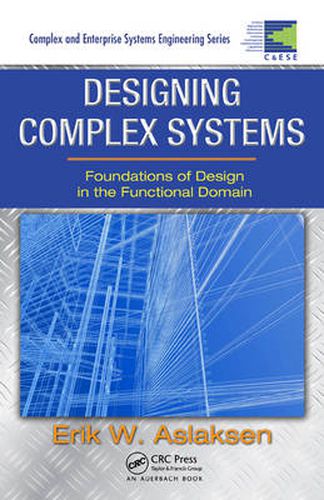 Cover image for Designing Complex Systems: Foundations of Design in the Functional Domain