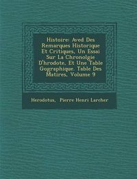 Cover image for Histoire: Aved Des Remarques Historique Et Critiques, Un Essai Sur La Chronolgie D'h Rodote, Et Une Table G Ographique. Table de