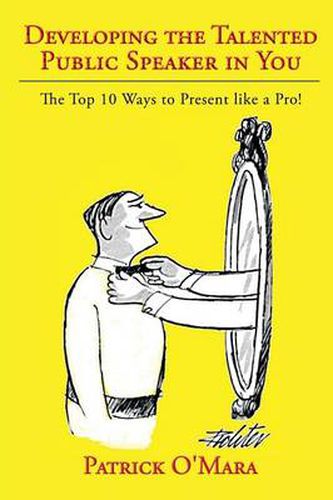 Cover image for Developing the Talented Public Speaker in You: The Top 10 Ways to Present Like a Pro!