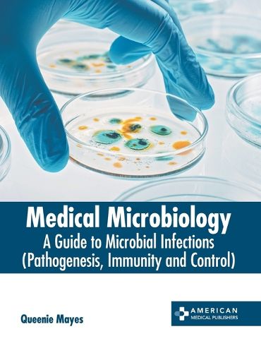 Cover image for Medical Microbiology: A Guide to Microbial Infections (Pathogenesis, Immunity and Control)