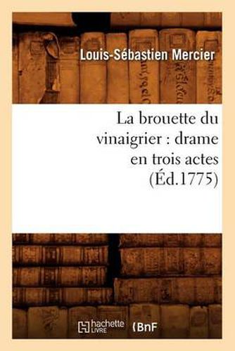 La Brouette Du Vinaigrier: Drame En Trois Actes (Ed.1775)