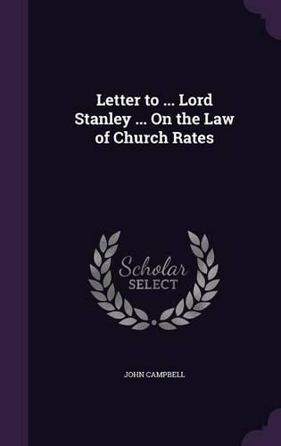 Letter to ... Lord Stanley ... on the Law of Church Rates