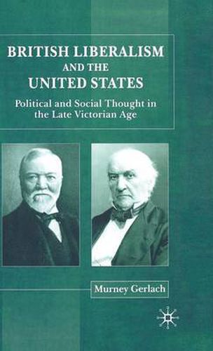 Cover image for British Liberalism and the United States: Political and Social Thought in the Late Victorian Age