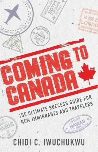 Cover image for Coming to Canada: The Ultimate Success Guide for New Immigrants and Travelers