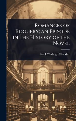 Cover image for Romances of Roguery; an Episode in the History of the Novel