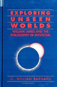 Cover image for Exploring Unseen Worlds: William James and the Philosophy of Mysticism