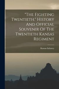 Cover image for "the Fighting Twentieth." History And Official Souvenir Of The Twentieth Kansas Regiment