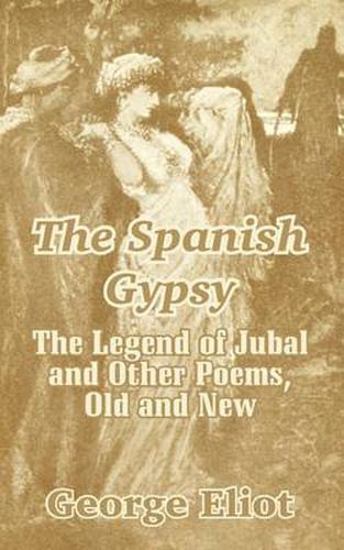 Cover image for The Spanish Gypsy: The Legend of Jubal and Other Poems, Old and New