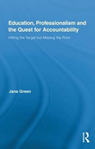 Education, Professionalism, and the Quest for Accountability: Hitting the Target but Missing the Point