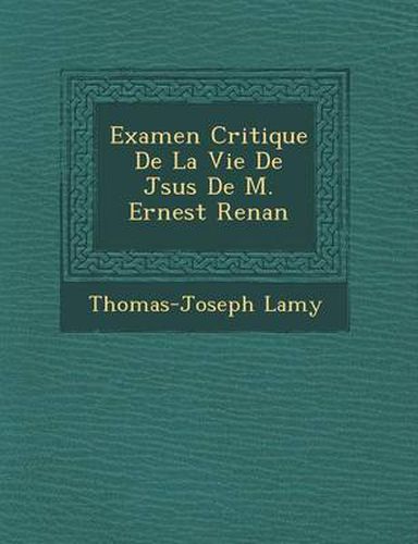 Cover image for Examen Critique de La Vie de J Sus de M. Ernest Renan