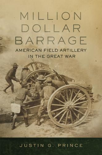 Cover image for Million-Dollar Barrage: American Field Artillery in the Great War