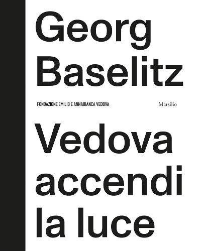 Cover image for Georg Baselitz: Vedova Accendi La Luce