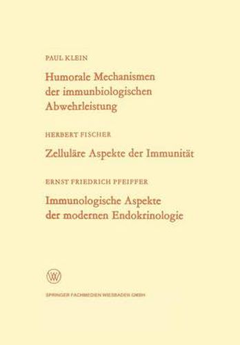 Cover image for Humorale Mechanismen Der Immunbiologischen Abwehrleistung. Zellulare Aspekte Der Immunitat. Immunologische Aspekte Der Modernen Endokrinologie