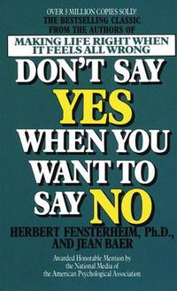 Cover image for Don't Say Yes When You Want to Say No: Making Life Right When It Feels All Wrong