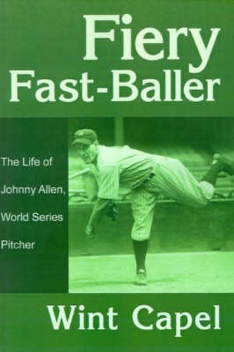 Cover image for Fiery Fast-Baller: The Life of Johnny Allen, World Series Pitcher